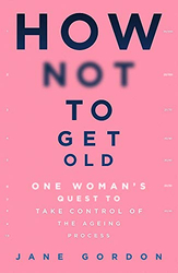 Fotoja e How Not to Get Old - Jane Gordon