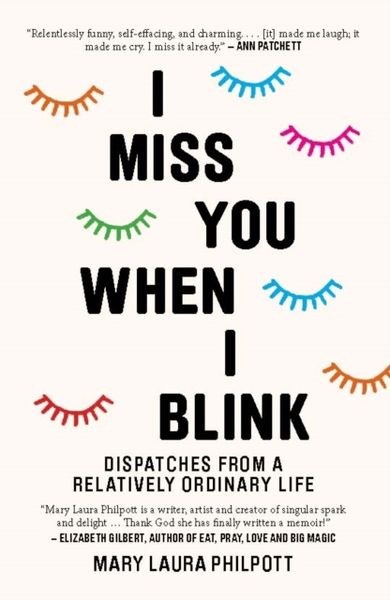 Fotoja e I Miss You When I Blink Dispatches From A Relatively Ordinary L - Mary Laura Philpott