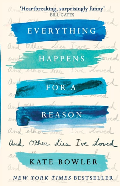 Fotoja e Everything Happens For A Reason And Other Lies I Ve Loved - Dr Kate Bowler