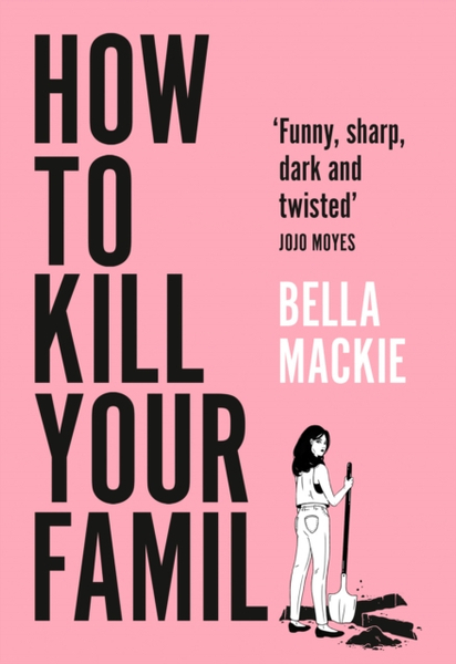 Fotoja e How To Kill Your Family - Bella Mackie