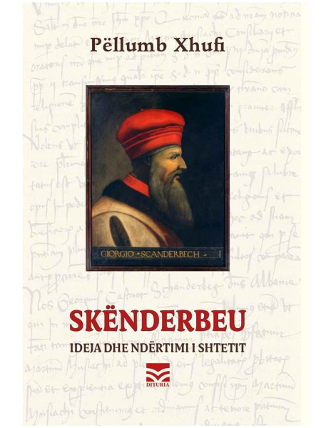 Fotoja e Skenderbeu : Ideja Dhe Ndertimi I Shtetit - Pellumb Xhufi
