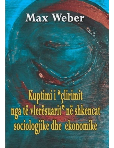 Fotoja e Kuptimi I Clirimit Nga Te Vleresuarit Ne Shkencat Sociologjike Dhe Ekonomike - Max Weber