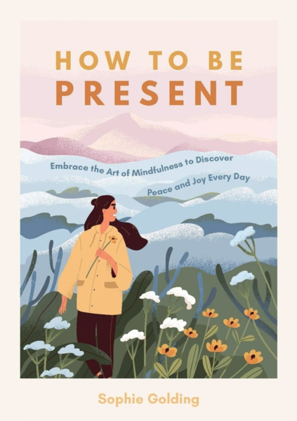 Fotoja e How To Be Present - Sophie Golding