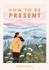 Fotoja e How To Be Present - Sophie Golding, Picture 1