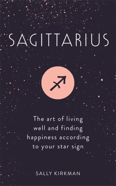 Fotoja e Sagittarius The Art Of Living Well And Finding Happiness - Sally Kirkman