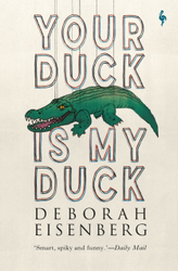 Fotoja e Your Duck Is My Duck - Deborah Eisenberg