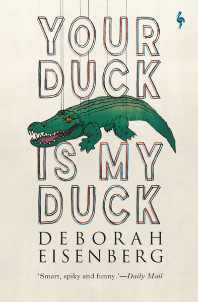 Fotoja e Your Duck Is My Duck - Deborah Eisenberg