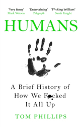 Fotoja e Humans A Brief History Of How We F*cked It All Up - Tom Phillips
