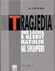 Fotoja e Tragjedia Dhe Lavdia E Kishes Katolike Vol 2 - Pjeter Pepa