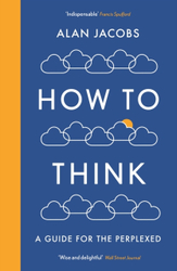 Fotoja e How To Think A Guide For The Perplexed - Alan Jacobs