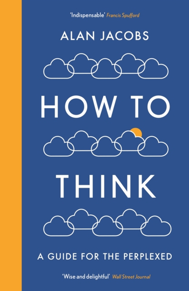 Fotoja e How To Think A Guide For The Perplexed - Alan Jacobs
