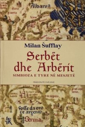 Fotoja e Serbet Dhe Arberit Simbioza E Tyre Ne Mesjete - Milan Sufflay