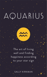Fotoja e Aquarius The Art Of Living Well And Finding Happiness - Sally Kirkman