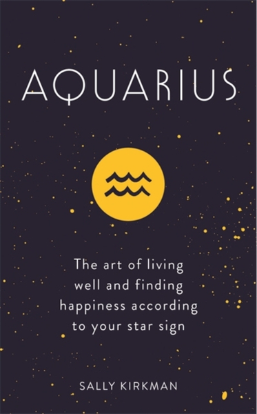 Fotoja e Aquarius The Art Of Living Well And Finding Happiness - Sally Kirkman