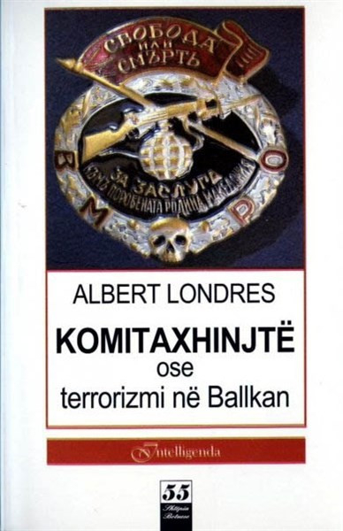 Fotoja e Komitaxhinjte Ose Terrorizmi Ne Ballkan - Albert Londres