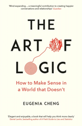 Fotoja e The Art Of Logic How To Make Sense In A World That Doesnt - Eugenia Cheng