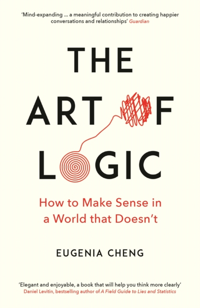 Fotoja e The Art Of Logic How To Make Sense In A World That Doesnt - Eugenia Cheng