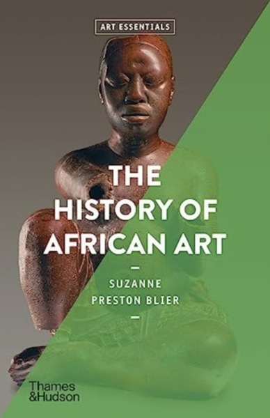 Fotoja e The History Of African Art Art Essentials - Suzanne Preston Blier