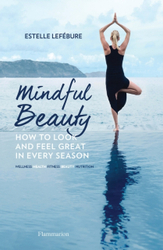 Fotoja e Mindful Beauty How To Look And Feel Great In Every Season - Estelle Lefebure