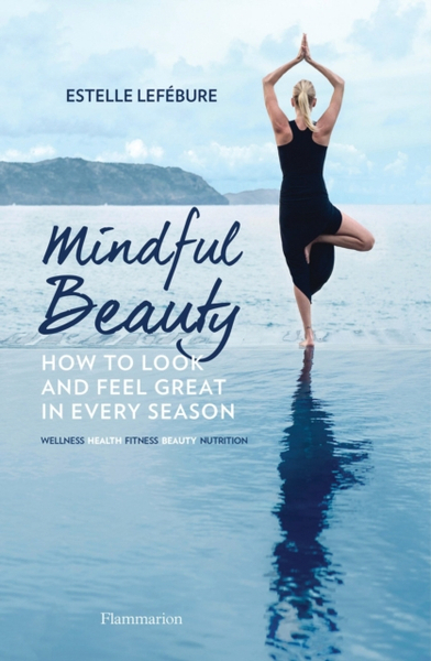 Fotoja e Mindful Beauty How To Look And Feel Great In Every Season - Estelle Lefebure