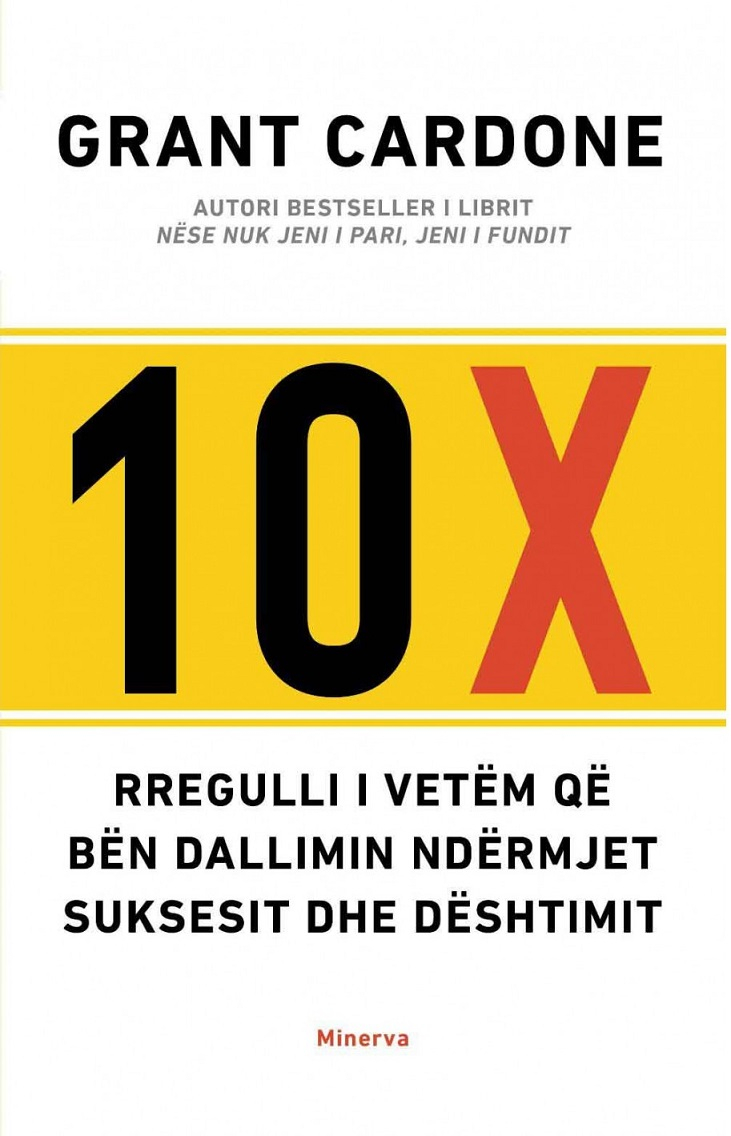10x Rregulli I Vetem Qe Ben Dallimin Ndermjet Suksesit Dhe Desh - Grant Cardone 10x Rregulli I Vetem Qe Ben Dallimin Ndermjet Suksesit Dhe Desh - Grant Cardone