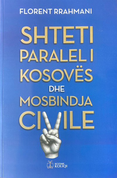 Shteti Paralel I Kosoves Dhe Mosbindja Civile - Florent Rrahmani