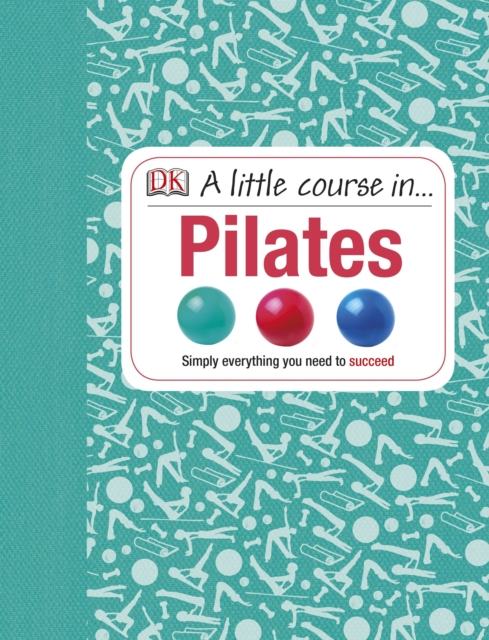 A Little Course In Pilates Simply Everything You Need To Succee