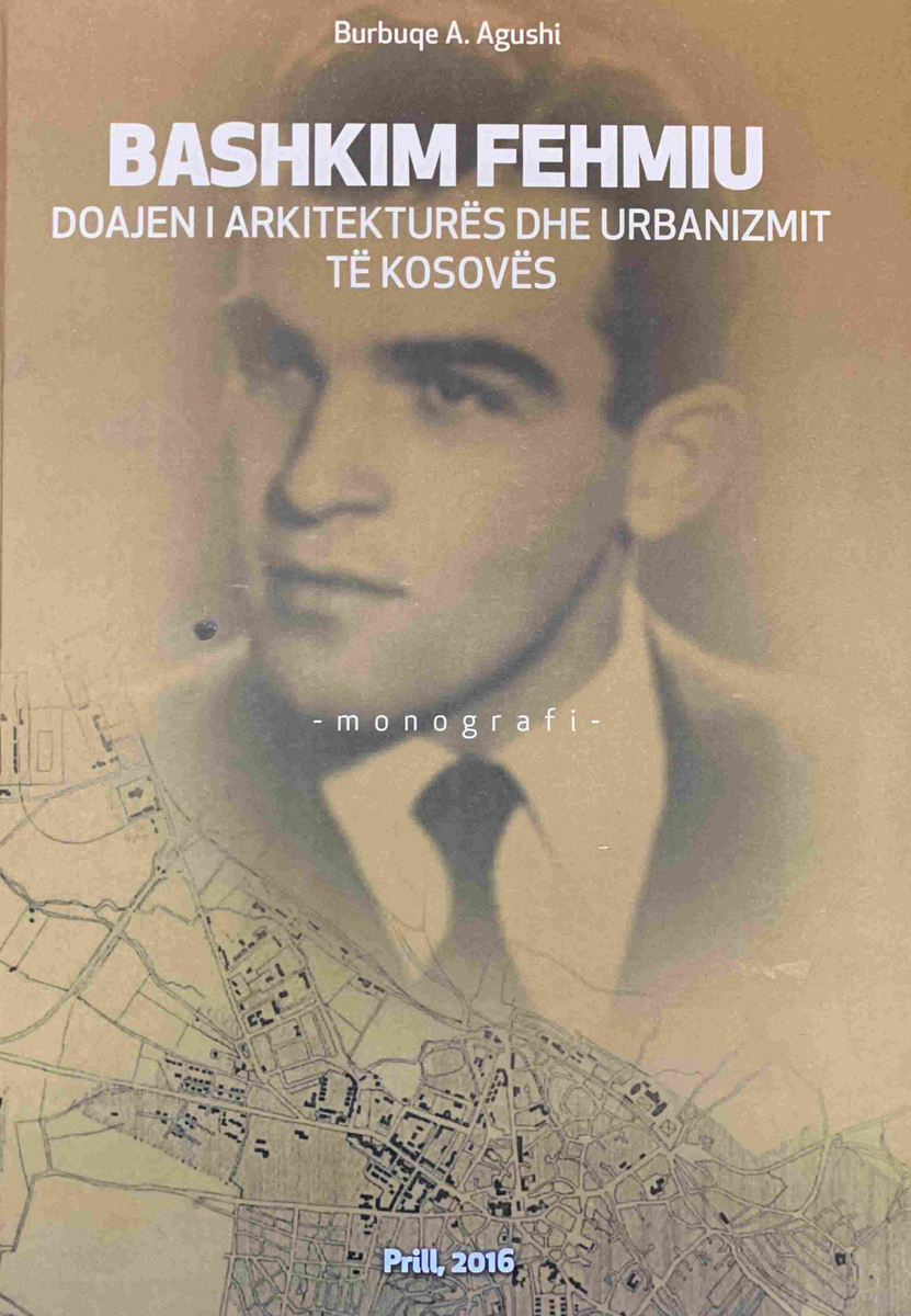 Bashkim Fehmiu Doajen I Arkitektures Dhe Urbanizmit Te Kosoves - Burbuqe Agushi Bashkim Fehmiu Doajen I Arkitektures Dhe Urbanizmit Te Kosoves - Burbuqe Agushi