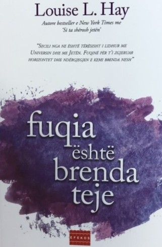 Fuqia Eshte Brenda Teje - Louise Hay