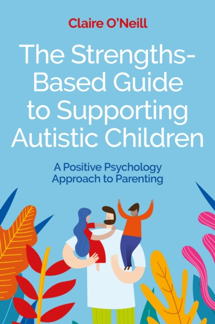 Strengths Based/supportngg Autistic Chil - Claire O'neill