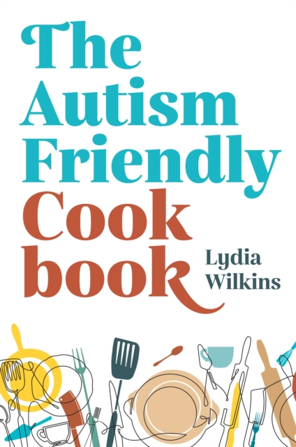 Autism Friendly Cookbook - Lydia Wilkins