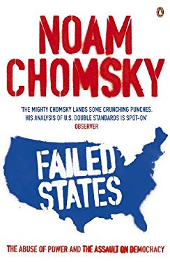 Failed States the Abuse of Power and the Assault on Democracy - Noam Chomsky Failed States the Abuse of Power and the Assault on Democracy - Noam Chomsky