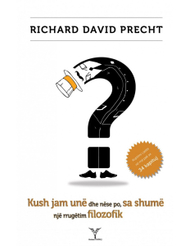 Kush Jam Une Dhe Nese Po, Sa Shume? - Richard David Precht