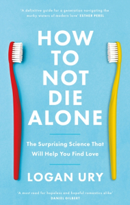 How To Not Die Alone - Logan Ury