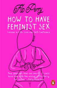 How To Have Feminist Sex - Flo Perry How To Have Feminist Sex - Flo Perry