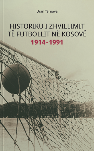 Historiku I Zhvillimit Te Futbollit Ne Kosove 1914-1991 - Uran Ternava