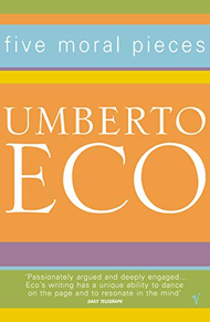 Five Moral Pieces - Umberto Eco Five Moral Pieces - Umberto Eco