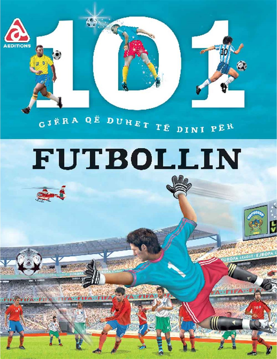 101 Gjerat Qe Duhet Te Dini Per Futbollin - Arba Editions