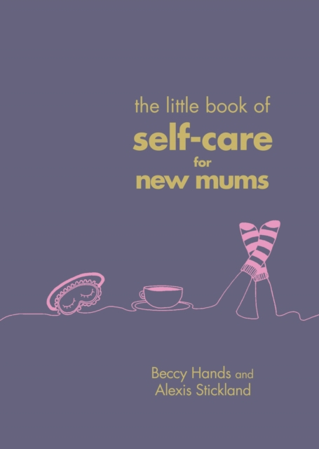 Little Book Of Self Care For New Mums - Beccy Hands