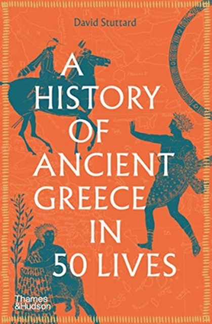 A History Of Ancient Greece In 50 Lives - David Stuttard
