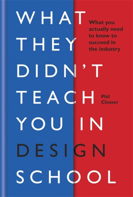 What They Didnt Teach You In Design - Phil Cleaver