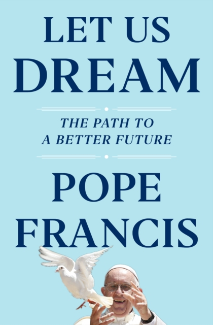 Let Us Dream - Pope Francis