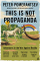 This Is Not Propaganda - Peter Pomerantsev