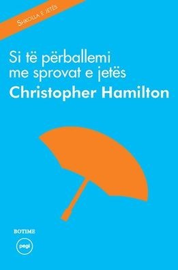 SI TË PERBALLEMI ME SPROVAT E JETËS - CHRISTOPHER HAMILTON