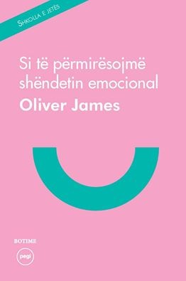 SI TË PËRMIRËSOJMË SHËNDETIN EMOCIONAL - OLIVER JAMES